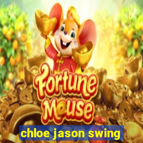 chloe jason swing